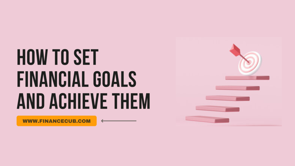 How to Set Financial Goals and Achieve Them